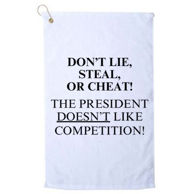 Don’T Lie Steal Or Cheat The President Doesn’T Like Competit Golf Towel