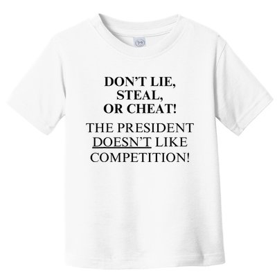 Don’T Lie Steal Or Cheat The President Doesn’T Like Competit Toddler T-Shirt