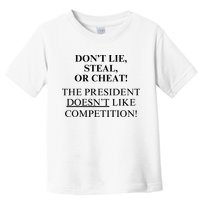 Don’T Lie Steal Or Cheat The President Doesn’T Like Competit Toddler T-Shirt