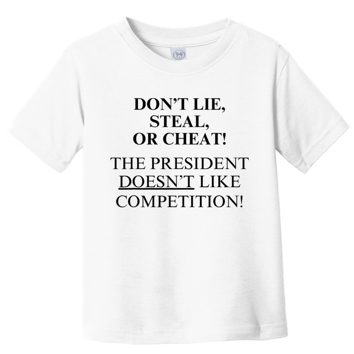 Don’T Lie Steal Or Cheat The President Doesn’T Like Competit Toddler T-Shirt