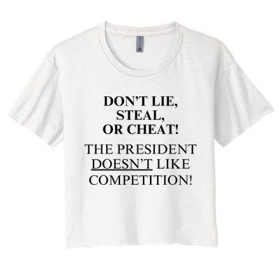 Don’T Lie Steal Or Cheat The President Doesn’T Like Competit Women's Crop Top Tee