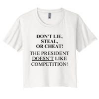 Don’T Lie Steal Or Cheat The President Doesn’T Like Competit Women's Crop Top Tee