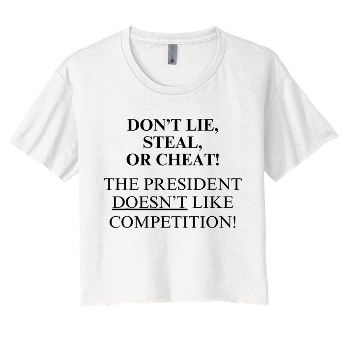 Don’T Lie Steal Or Cheat The President Doesn’T Like Competit Women's Crop Top Tee