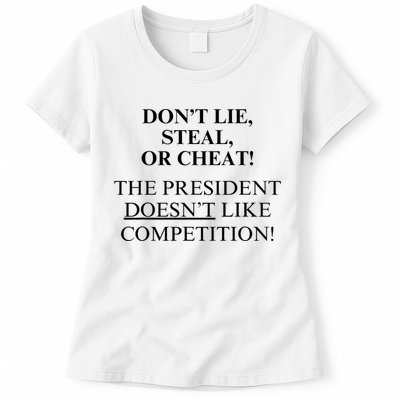Don’T Lie Steal Or Cheat The President Doesn’T Like Competit Womens T-Shirt