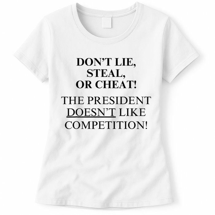 Don’T Lie Steal Or Cheat The President Doesn’T Like Competit Womens T-Shirt