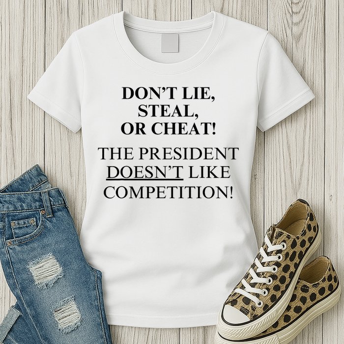 Don’T Lie Steal Or Cheat The President Doesn’T Like Competit Womens T-Shirt