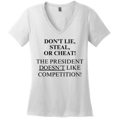 Don’T Lie Steal Or Cheat The President Doesn’T Like Competit Women's V-Neck T-Shirt
