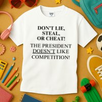 Don’T Lie Steal Or Cheat The President Doesn’T Like Competit Kids T-Shirt
