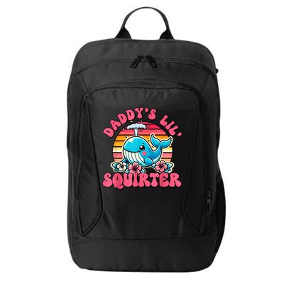 DaddyS Lil Squirter Funny Inappropriate Embarrassing Women City Backpack