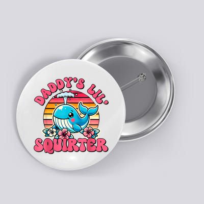 DaddyS Lil Squirter Funny Inappropriate Embarrassing Women Button