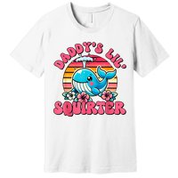 DaddyS Lil Squirter Funny Inappropriate Embarrassing Women Premium T-Shirt