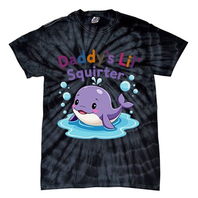 DaddyS Lil Squirter Inappropriate Funny Embarrassing Women Tie-Dye T-Shirt