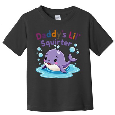 DaddyS Lil Squirter Inappropriate Funny Embarrassing Women Toddler T-Shirt
