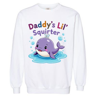 DaddyS Lil Squirter Inappropriate Funny Embarrassing Women Garment-Dyed Sweatshirt