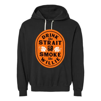 Drink Like S.T.R.A.I.T. Smoke Like Willie Garment-Dyed Fleece Hoodie