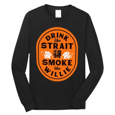 Drink Like S.T.R.A.I.T. Smoke Like Willie Long Sleeve Shirt