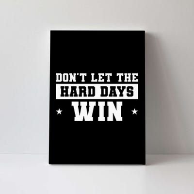 DonT Let The Hard Days Win Inspirational Sayings Canvas