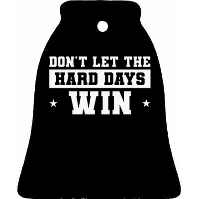 DonT Let The Hard Days Win Inspirational Sayings Ceramic Bell Ornament