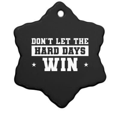 DonT Let The Hard Days Win Inspirational Sayings Ceramic Star Ornament