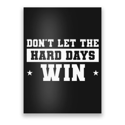 DonT Let The Hard Days Win Inspirational Sayings Poster