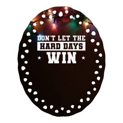 DonT Let The Hard Days Win Inspirational Sayings Ceramic Oval Ornament