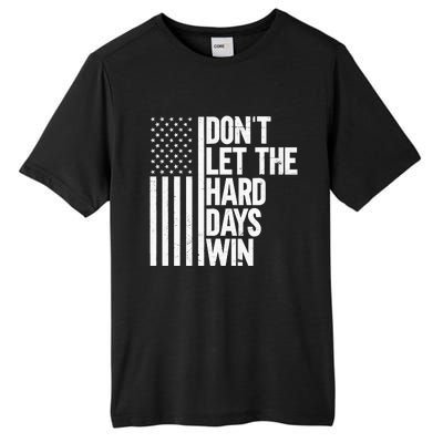 DonT Let The Hard Days Win Tall Fusion ChromaSoft Performance T-Shirt