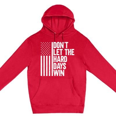 DonT Let The Hard Days Win Premium Pullover Hoodie