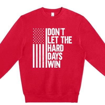 DonT Let The Hard Days Win Premium Crewneck Sweatshirt