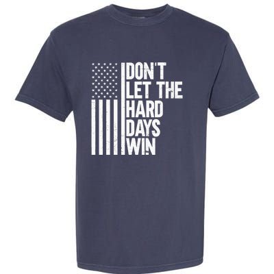 DonT Let The Hard Days Win Garment-Dyed Heavyweight T-Shirt