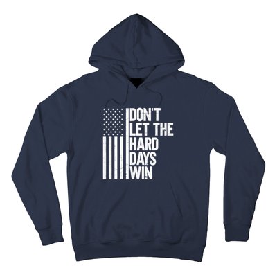 DonT Let The Hard Days Win Hoodie