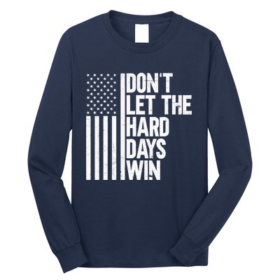 DonT Let The Hard Days Win Long Sleeve Shirt