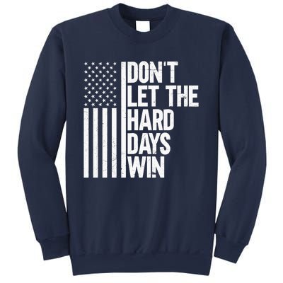 DonT Let The Hard Days Win Sweatshirt