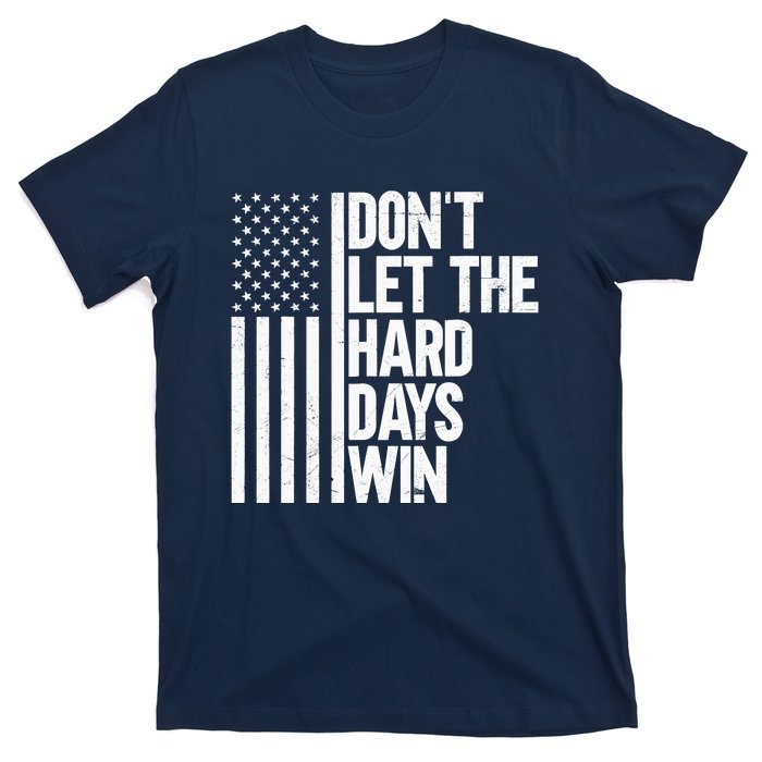 DonT Let The Hard Days Win T-Shirt