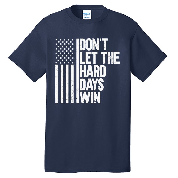 DonT Let The Hard Days Win Tall T-Shirt