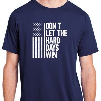 DonT Let The Hard Days Win Adult ChromaSoft Performance T-Shirt