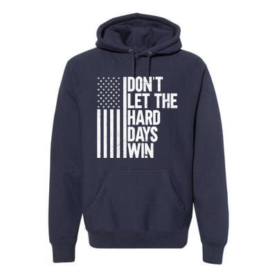 DonT Let The Hard Days Win Premium Hoodie