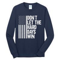 DonT Let The Hard Days Win Tall Long Sleeve T-Shirt