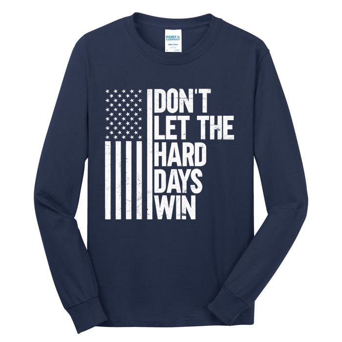 DonT Let The Hard Days Win Tall Long Sleeve T-Shirt