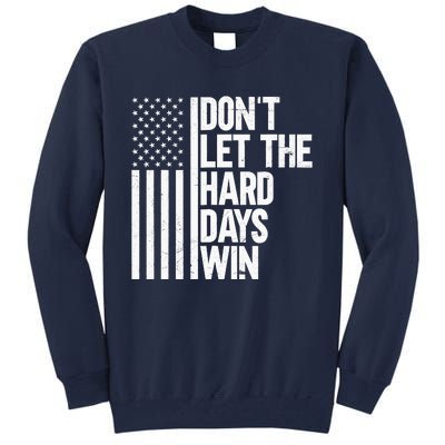 DonT Let The Hard Days Win Tall Sweatshirt