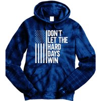 DonT Let The Hard Days Win Tie Dye Hoodie