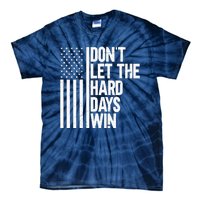 DonT Let The Hard Days Win Tie-Dye T-Shirt