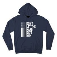 DonT Let The Hard Days Win Tall Hoodie