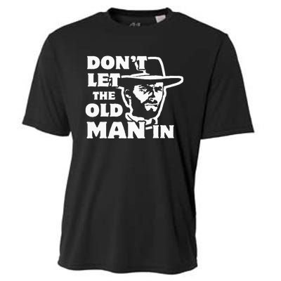 Dont Let The Old Man In Man Wearing Cowboy Hat Cooling Performance Crew T-Shirt