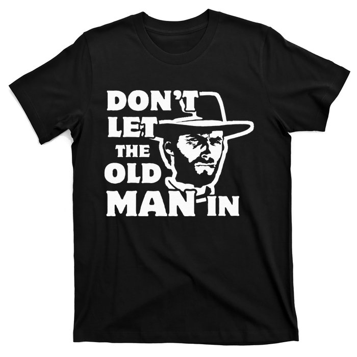 Dont Let The Old Man In Man Wearing Cowboy Hat T-Shirt