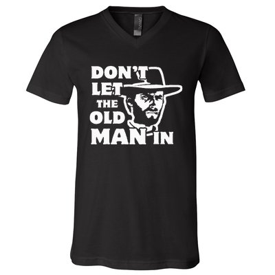 Dont Let The Old Man In Man Wearing Cowboy Hat V-Neck T-Shirt