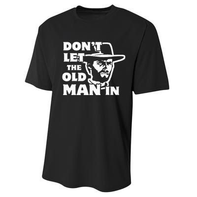 Dont Let The Old Man In Man Wearing Cowboy Hat Performance Sprint T-Shirt