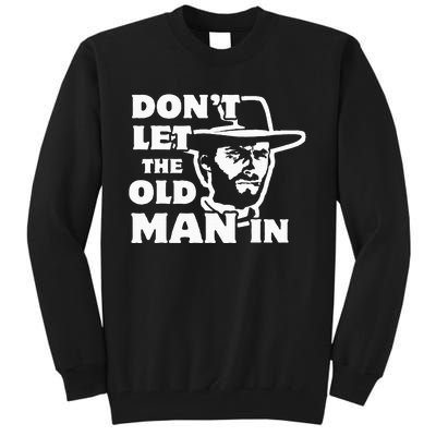 Dont Let The Old Man In Man Wearing Cowboy Hat Tall Sweatshirt