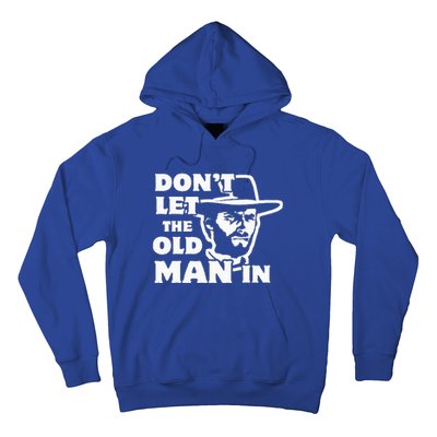 Don't let the old man in Man wearing cowboy hat Hoodie