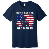 DonT Let The Old Man In Vintage American Flag Premium T-Shirt