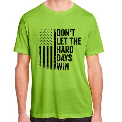 DonT Let The Hard Days Win Quote Adult ChromaSoft Performance T-Shirt